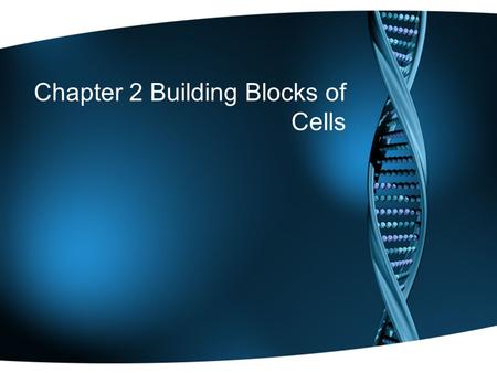 Chapter 2 Building Blocks of Cells. Chapter 2 Building Block of Cells Link to the Web Site for Carbohydrates, Lips, Proteins and Nucleic Acid