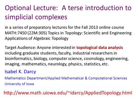 Optional Lecture: A terse introduction to simplicial complexes in a series of preparatory lectures for the Fall 2013 online course MATH:7450 (22M:305)