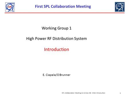 1 SPL Collaboration Meeting 11-12 dec 08 - WG1 Introduction First SPL Collaboration Meeting Working Group 1 High Power RF Distribution System Introduction.