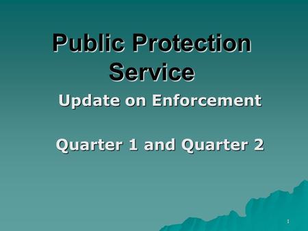 1 Public Protection Service Update on Enforcement Quarter 1 and Quarter 2.