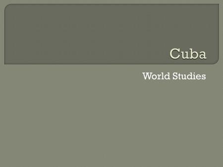 World Studies. GEOGRAPHY OF CUBA MAJOR RESOURCES/ EXPORTS OF CUBA  Large island in the Caribbean  Tropical climate  Capital is Havana  11 million.