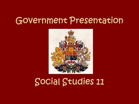 Government Presentation Social Studies 11