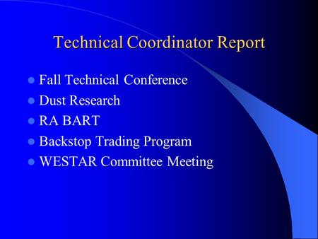 Technical Coordinator Report Fall Technical Conference Dust Research RA BART Backstop Trading Program WESTAR Committee Meeting.