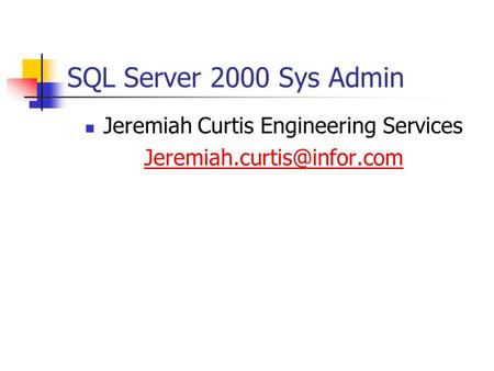 SQL Server 2000 Sys Admin Jeremiah Curtis Engineering Services