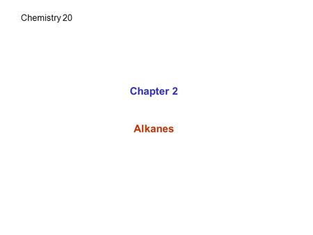 Chemistry 20 Chapter 2 Alkanes.