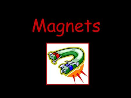 Magnets. Magnets are everywhere. Earth! In fact you live on the biggest magnet around …. If you have ever used a computer, microwave oven, or stereo speakers,