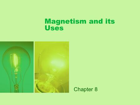 Magnetism and its Uses Chapter 8. Magnets Greek discovery of magnets (mineral in Magnesia) Magnetism—refers to the properties and interactions of magnets.