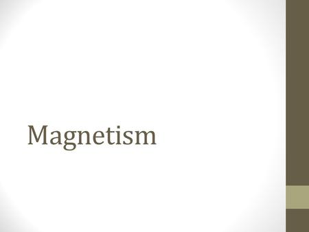 Magnetism What is magnetism? Force of attraction or repulsion due to electron arrangement Magnetic forces are the strongest at the poles Magnets have.
