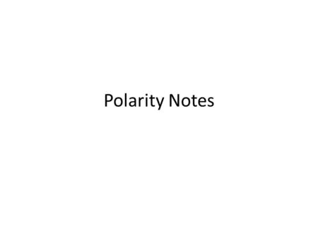 Polarity Notes. February 5, 2014 Students will be able to define and identify: – Bond polarity and overall molecular polarity – Intermolecular forces.
