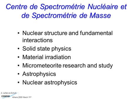 Nuclear structure and fundamental interactions Solid state physics Material irradiation Micrometeorite research and study Astrophysics Nuclear astrophysics.