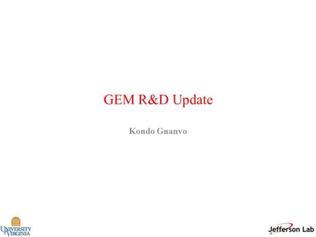 GEM R&D Update Kondo Gnanvo. Outline  GEM R&D and assembly facilities at UVa  Cosmic test results  Update on the 40 × 50 cm 2 GEM prototype  Plans.