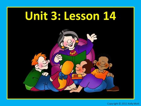 Unit 3: Lesson 14 Copyright © 2011 Kelly Mott. Part 1: Present Participles Copyright © 2011 Kelly Mott.