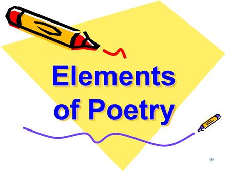Elements of Poetry Elements of Poetry Poetry- –one of three types of literature, others being prose and drama. –Poetry uses concise, rhythmic, and emotionally.