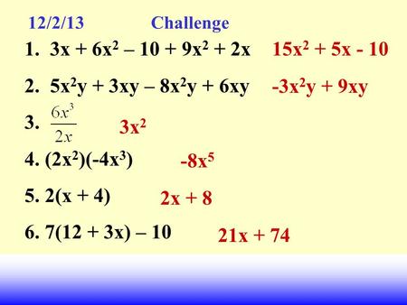 3x + 6x2 – x2 + 2x 5x2y + 3xy – 8x2y + 6xy (2x2)(-4x3) 2(x + 4)