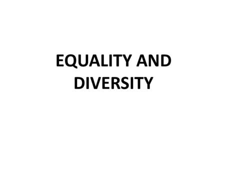 EQUALITY AND DIVERSITY