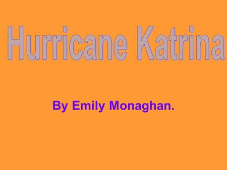 By Emily Monaghan.. A satellite picture of Hurricane Katrina.