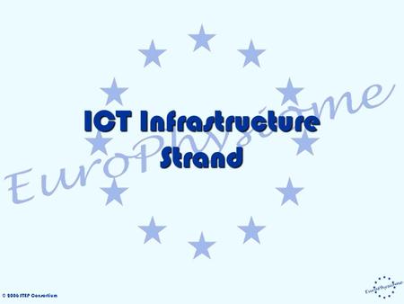 © 2006 STEP Consortium ICT Infrastructure Strand.