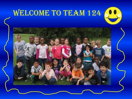 Welcome to Team 124. Our Class Website TimeActivity 8:00-8:10Attendance and Morning Board 8:10-9:00Special 9:00-10:00Writing 10:00-11:00Reading 11:00-12:00Recess.