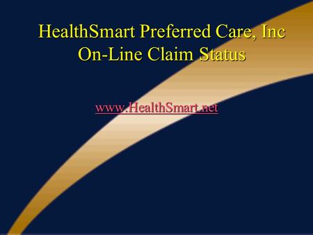 HealthSmart Preferred Care, Inc On-Line Claim Status www.HealthSmart.net.