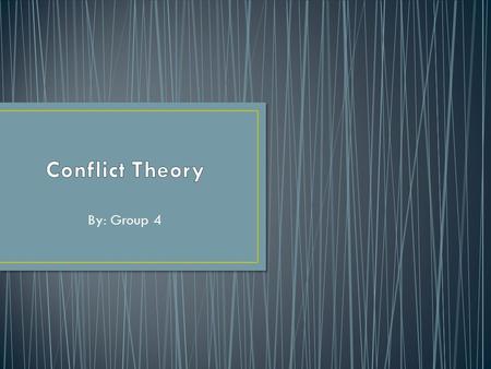 By: Group 4. Conflict Theory Competition Power Social Standing.