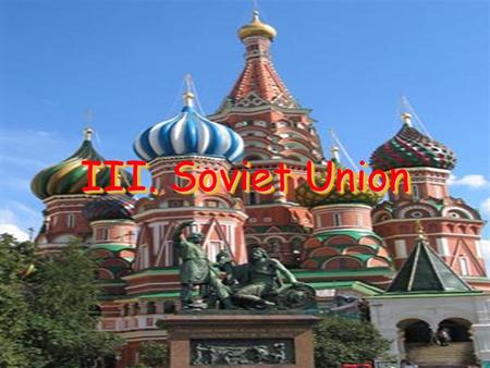III. Soviet Union. A. East Against West After WWII, Eastern Europe opposed Western Europe and the U.S.A. Iron Curtain – Boundary separating the Communist.