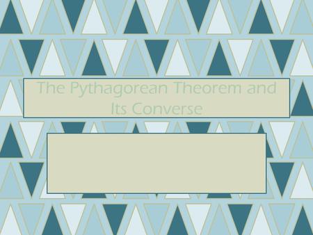 The Pythagorean Theorem and Its Converse
