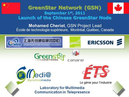 Laboratory for Multimedia Communication in Telepresence GreenStar Network (GSN) September 1 st, 2011 Launch of the Chinese GreenStar Node Mohamed Cheriet,