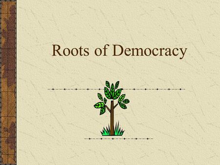 Roots of Democracy. Democracy is... A system of government in which citizens: Vote for their leaders Have specific rights and responsibilities.