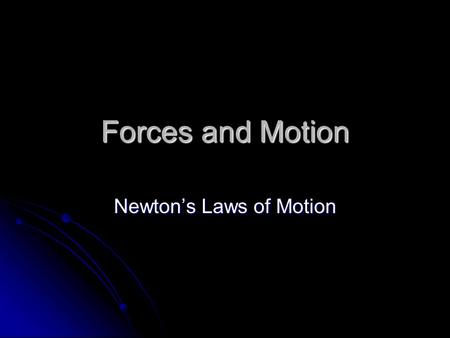 Forces and Motion Newton’s Laws of Motion. 1 st Law – Law of Inertia An object at rest will remain at rest until an outside force acts upon it. An object.