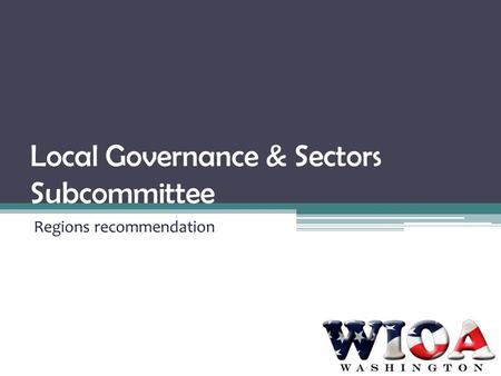 Local Governance & Sectors Subcommittee Regions recommendation.