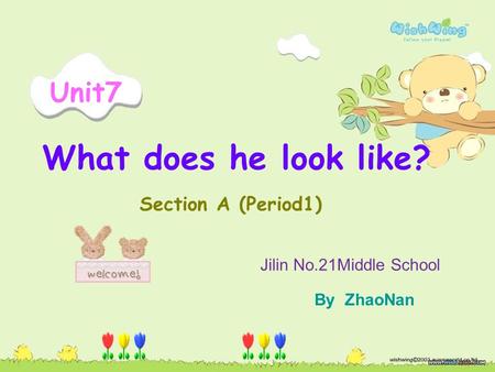 Unit7 What does he look like? Section A (Period1) By ZhaoNan Jilin No.21Middle School.