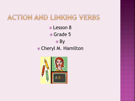  Lesson 8  Grade 5  By  Cheryl M. Hamilton.  A complete sentence has a subject and a predicate. The main word in the predicate is a verb.