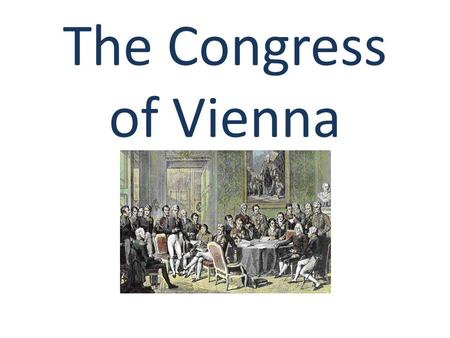 The Congress of Vienna. Congress of Vienna (1814-1815) European monarchs sought to turn back the clock to 1789 and restore Europe’s Old Regime Members.