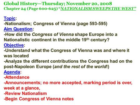 Global History—Thursday; November 20, 2008 Chapter 24 (Page 600-625) “NATIONALISM SWEEPS THE WEST” Topic: -Nationalism; Congress of Vienna (page 593-595)