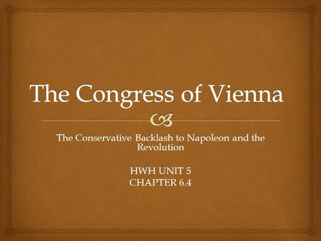 The Conservative Backlash to Napoleon and the Revolution HWH UNIT 5 CHAPTER 6.4.
