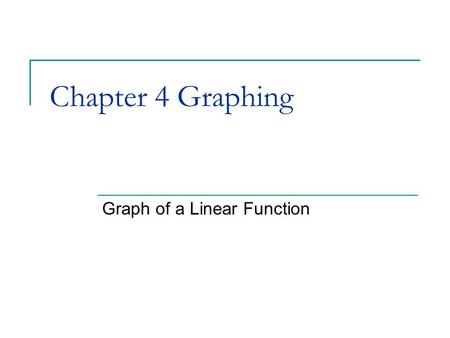 Chapter 4 Graphing Graph of a Linear Function. Linear Function Fencing Company:  Fixed Charge for a Chain Link Fence Project $125  The rest of the cost.