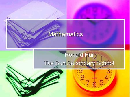 Mathematics Ronald Hui Tak Sun Secondary School. Ronald HUI Reminder Standard Homework (III) Standard Homework (III) Deadline: Today! Deadline: Today!