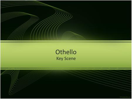 Othello Key Scene. The proof – 3.3.439-448 O, that the slave had forty thousand lives! One is too poor, too weak for my revenge. Now do I see 'tis true.