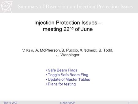 V. Kain AB/OP1Sep 12, 2007 Summary of Discussion on Injection Protection Issues Injection Protection Issues – meeting 22 nd of June V. Kain, A. McPherson,