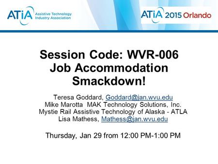 Session Code: WVR-006 Job Accommodation Smackdown! Teresa Goddard, Mike Marotta MAK Technology Solutions, Inc. Mystie.