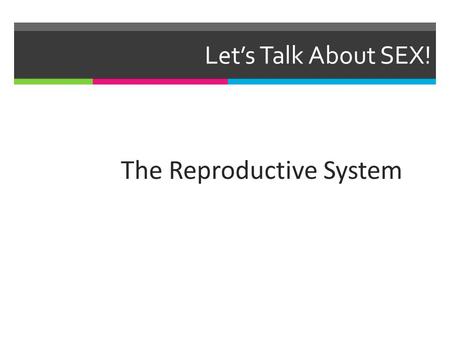 Let’s Talk About SEX! The Reproductive System. What is Sex? Sex is a requirement for procreation, which means to produce offspring. There are two types: