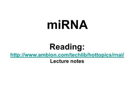 MiRNA Reading:  Lecture notes.