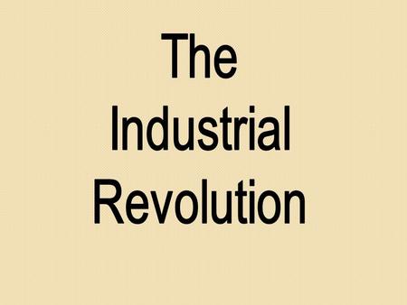 Historical significance of the Industrial Revolution An ancient Greek or Roman would have been just as comfortable in Europe in 1700 because daily life.
