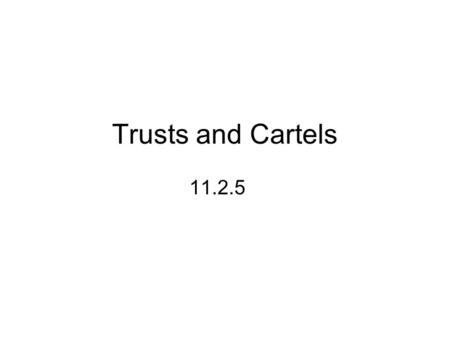 Trusts and Cartels 11.2.5.