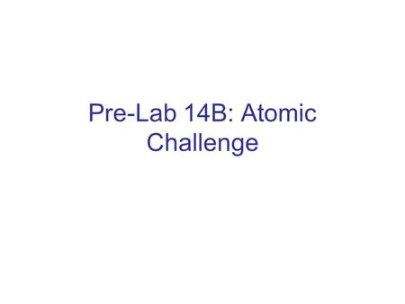 Pre-Lab 14B: Atomic Challenge