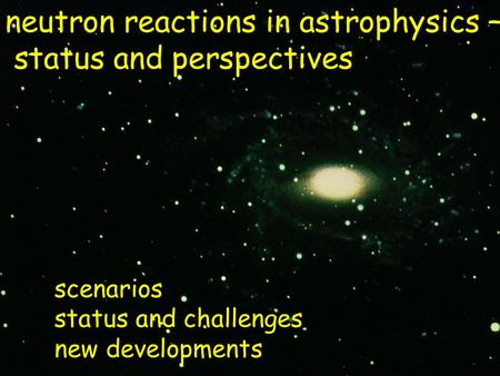 I. Introductory remarks and present status II. Laboratory experiments and astrophysics III. Future options scenarios status and challenges new developments.