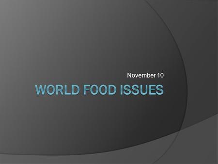 November 10. Topic categories from Nov. 8 1. Public Policy 2. Large or small agriculture: which offers the greatest promise for feeding the world? 3.
