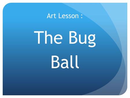 Art Lesson : The Bug Ball. Raise your hand to describe what you see in this painting.