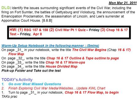 Warm-Up Setup Notebook in the following manner : (5mins) On page _31_ in your notebook, write the title The Civil War Begins (Chap 16 & 17) Flow Map On.