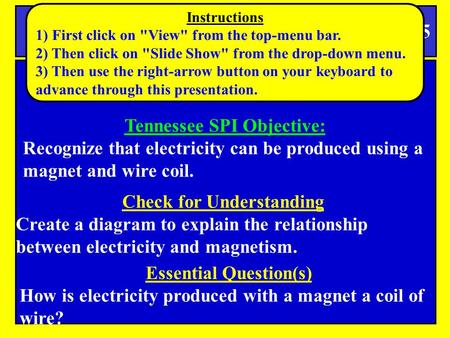 Notes Jan 6, 2015 Essential Question(s) How is electricity produced with a magnet a coil of wire? YOU NEED YOUR SCIENCE BOOK TODAY!!! Tennessee SPI Objective: